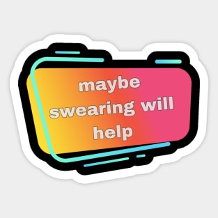 swearing will help Sticker